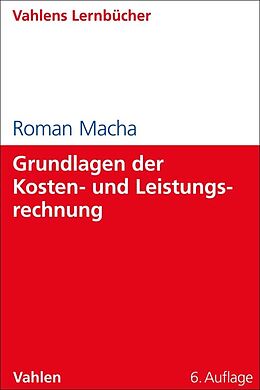 Kartonierter Einband Grundlagen der Kosten- und Leistungsrechnung von Roman Macha