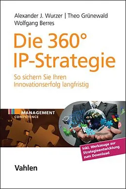 E-Book (pdf) Die 360° IP-Strategie von Alexander J. Wurzer, Theo Grünewald, Wolfgang Berres