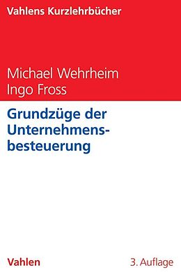 Kartonierter Einband Grundzüge der Unternehmensbesteuerung von Michael Wehrheim, Ingo Fross