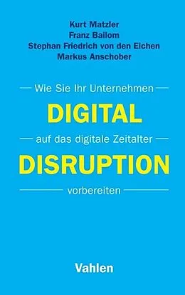 E-Book (pdf) Digital Disruption von Kurt Matzler, Franz Bailom, Stephan Friedrich von den Eichen