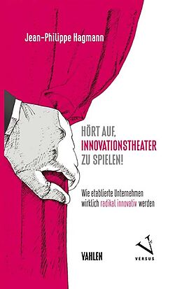 Fester Einband Hört auf, Innovationstheater zu spielen! von Jean-Philippe Hagmann