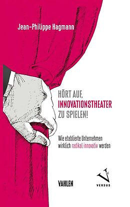 E-Book (pdf) Hört auf, Innovationstheater zu spielen! von Jean-Philippe Hagmann