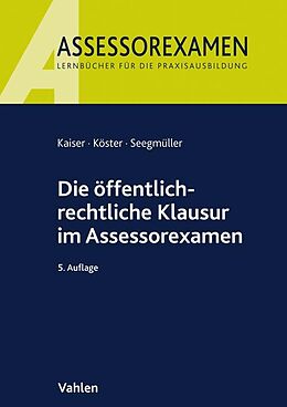 Kartonierter Einband Die öffentlich-rechtliche Klausur im Assessorexamen von Torsten Kaiser, Thomas Köster, Robert Seegmüller