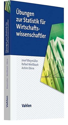 Kartonierter Einband Übungen zur Statistik für Wirtschaftswissenschaftler von Josef Bleymüller, Rafael Weißbach, Achim Dörre