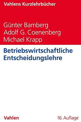 Kartonierter Einband Betriebswirtschaftliche Entscheidungslehre von Günter Bamberg, Adolf G. Coenenberg, Michael Krapp
