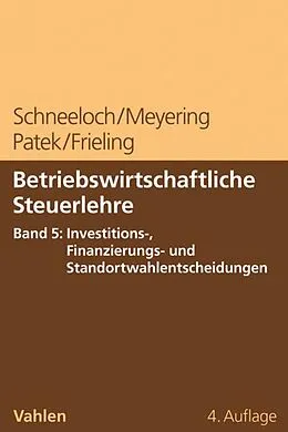 E-Book (pdf) Betriebswirtschaftliche Steuerlehre Band 5: Steuerplanung bei funktionalen Entscheidungen - Investition und Finanzierung von Dieter Schneeloch, Stephan Meyering, Guido Patek