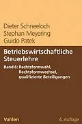 E-Book (pdf) Betriebswirtschaftliche Steuerlehre Band 6: Rechtsformwahl, Rechtsformwechsel, qualifizierte Beteiligungen von Dieter Schneeloch, Stephan Meyering, Guido Patek
