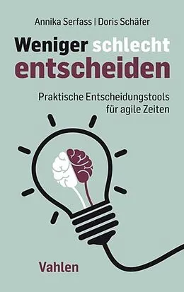 E-Book (epub) Weniger schlecht entscheiden von Annika Serfass, Doris Schäfer