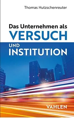 E-Book (pdf) Das Unternehmen als Versuch und Institution von Thomas Hutzschenreuter