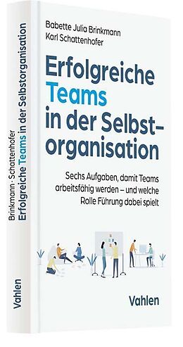 Fester Einband Erfolgreiche Teams in der Selbstorganisation von Babette Julia Brinkmann, Karl Schattenhofer