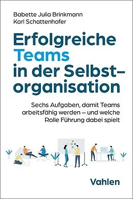 E-Book (pdf) Erfolgreiche Teams in der Selbstorganisation von Babette Brinkmann, Karl Schattenhofer