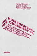 E-Book (epub) Die Humanisierung der Organisation von Kai Matthiesen, Judith Muster, Peter Laudenbach
