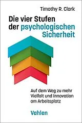 Kartonierter Einband Die vier Stufen der psychologischen Sicherheit von Timothy R. Clark