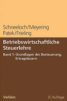 E-Book (pdf) Betriebswirtschaftliche Steuerlehre Band 1: Grundlagen der Besteuerung, Ertragsteuern von Dieter Schneeloch, Stephan Meyering, Guido Patek