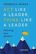 E-Book (epub) Act Like a Leader, Think Like a Leader von Herminia Ibarra