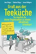 E-Book (pdf) Gruß aus der Teeküche: So machst du aus deiner Organisation einen attraktiven Arbeitsort von Sabine Rings, Jørn Rings, Anna Röttgers