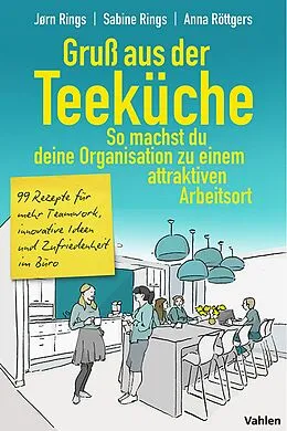 E-Book (pdf) Gruß aus der Teeküche: So machst du aus deiner Organisation einen attraktiven Arbeitsort von Sabine Rings, Jørn Rings, Anna Röttgers
