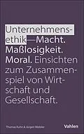 E-Book (pdf) Unternehmensethik: Macht, Maßlosigkeit, Moral von Jürgen Weibler, Thomas Kuhn