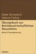 E-Book (epub) Übungsbuch zur Betriebswirtschaftlichen Steuerlehre Band 2: Steuerplanung von Dieter Schneeloch, Melanie Frieling