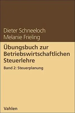 E-Book (epub) Übungsbuch zur Betriebswirtschaftlichen Steuerlehre Band 2: Steuerplanung von Dieter Schneeloch, Melanie Frieling