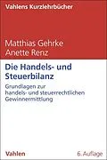 E-Book (epub) Die Handels- und Steuerbilanz von Matthias Gehrke, Anette Renz
