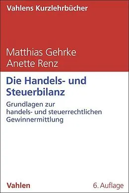 E-Book (epub) Die Handels- und Steuerbilanz von Matthias Gehrke, Anette Renz