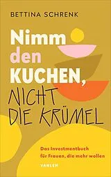Kartonierter Einband Nimm den Kuchen, nicht die Krümel von Bettina Schrenk