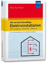 Fester Einband Die vorschriftsmäßige Elektroinstallation von Alfred Hösl, Roland Ayx, Hans Werner Busch