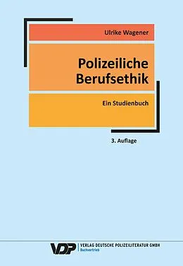 E-Book (epub) Polizeiliche Berufsethik von Ulrike Wagener, Werner Schiewek