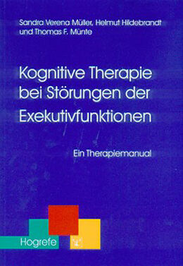 Kartonierter Einband Kognitive Therapie bei Störungen der Exekutivfunktionen von Sandra Müller, Helmut Hildebrandt, Thomas F. Münte