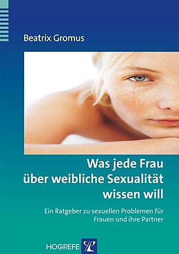 Kartonierter Einband Was jede Frau über weibliche Sexualität wissen will von Beatrix Gromus
