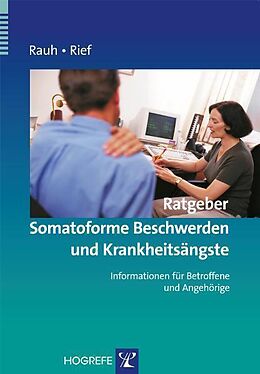 Kartonierter Einband Ratgeber Somatoforme Beschwerden und Krankheitsängste von Elisabeth Rauh, Winfried Rief