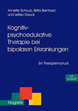 Kartonierter Einband Kognitiv-psychoedukative Therapie bei bipolaren Erkrankungen von Annette Schaub, Britta Bernhard, Letizia Gauck