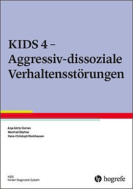 Kartonierter Einband KIDS 4 - Aggressiv-dissoziale Verhaltensstörungen von Anja Görtz-Dorten, Manfred Döpfner, Hans-Christoph Steinhausen