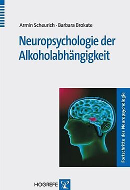 Kartonierter Einband Neuropsychologie der Alkoholabhängigkeit von Armin Scheurich, Barbara Brokate