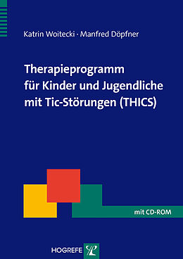 Kartonierter Einband Therapieprogramm für Kinder und Jugendliche mit Tic-Störungen (THICS) von Katrin Woitecki, Manfred Döpfner