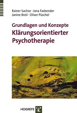 Kartonierter Einband Grundlagen und Konzepte Klärungsorientierter Psychotherapie von Rainer Sachse, Jana Fasbender, Janine Breil