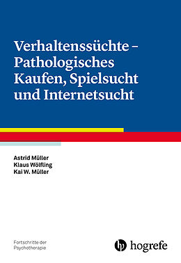 Kartonierter Einband Verhaltenssüchte - Pathologisches Kaufen, Spielsucht und Internetsucht von Astrid Müller, Klaus Wölfling, Kai W. Müller
