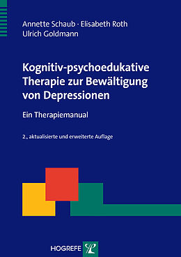 Kartonierter Einband Kognitiv-psychoedukative Therapie zur Bewältigung von Depressionen von Annette Schaub, Elisabeth Roth, Ulrich Goldmann