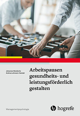 Kartonierter Einband Arbeitspausen gesundheits- und leistungsförderlich gestalten von Johannes Wendsche, Andrea Lohmann-Haislah