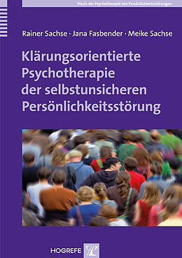 Kartonierter Einband Klärungsorientierte Psychotherapie der selbstunsicheren Persönlichkeitsstörung von Rainer Sachse, Jana Fasbender, Meike Sachse