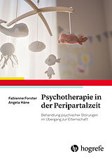 Kartonierter Einband Psychotherapie in der Peripartalzeit von Fabienne Forster, Angela Häne