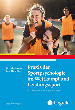 Kartonierter Einband Praxis der Sportpsychologie im Wettkampf und Leistungssport von Jürgen Beckmann, Anne-Marie Elbe