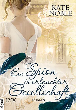 E-Book (epub) Ein Spion in erlauchter Gesellschaft von Kate Noble