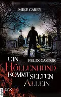 E-Book (epub) Felix Castor - Ein Höllenhund kommt selten allein von Mike Carey