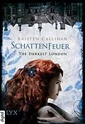 E-Book (epub) The Darkest London - Schattenfeuer von Kristen Callihan