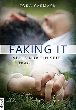 E-Book (epub) Faking it - Alles nur ein Spiel von Cora Carmack