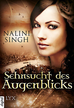 E-Book (epub) Sehnsucht des Augenblicks von Nalini Singh