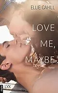 E-Book (epub) Love me, maybe von Ellie Cahill