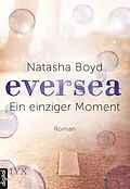 E-Book (epub) Eversea - Ein einziger Moment von Natasha Boyd